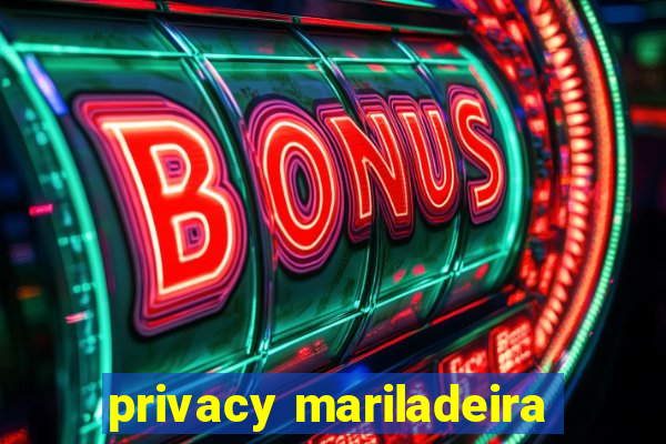 privacy mariladeira